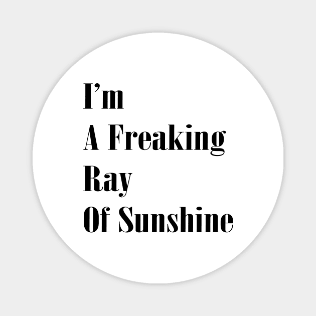 I'm a Freaking Ray Of Sunshine Funny Sarcastic Quote Magnet by cap2belo